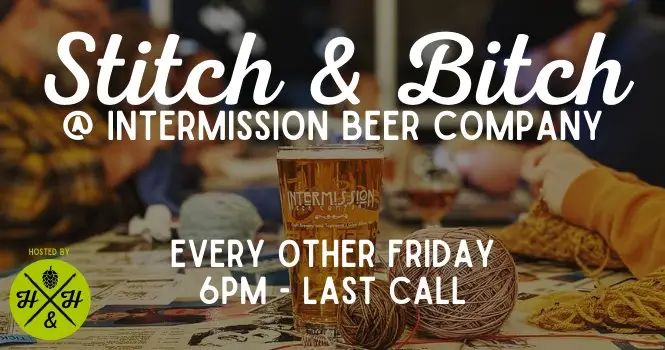 Stitch & Bitch poster. Event details: Every other Friday 6-9 PM at Intermission Beer Company, Brook Road. Knit, Crochet, Crafting, Drinking, Hobbies, Fiber Crafts, pint size beer glass with an IPA. Yarn, fabric, and other crafting supplies laid out on a table. Friends enjoying a creative evening at a Craft Night gathering.